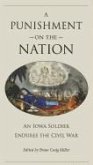 A Punishment on the Nation: An Iowa Soldier Endures the Civil War