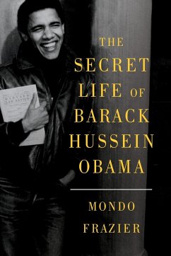 The Secret Life of Barack Hussein Obama - Frazier, Mondo