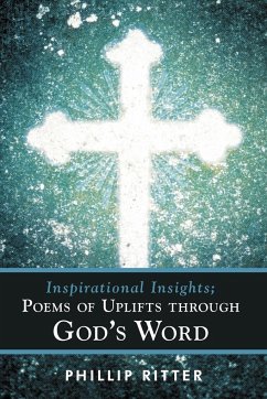 Inspirational Insights; Poems of Uplifts Through God's Word - Ritter, Phillip