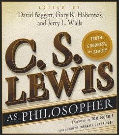 C. S. Lewis as Philosopher: Truth, Goodness, and Beauty - Baggett, David; Habermas, Gary R.