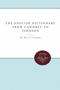The English Dictionary from Cawdrey to Johnson, 1604-1755 - Starnes, DeWitt T.; Noyes, Gertrude E.