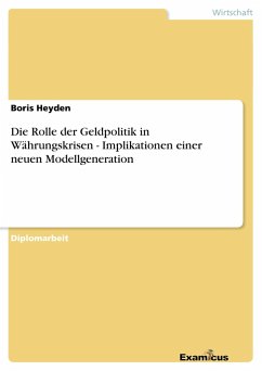 Die Rolle der Geldpolitik in Währungskrisen - Implikationen einer neuen Modellgeneration - Heyden, Boris