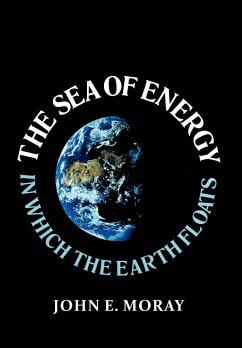 The Sea of Energy in Which the Earth Floats - Moray, John E.
