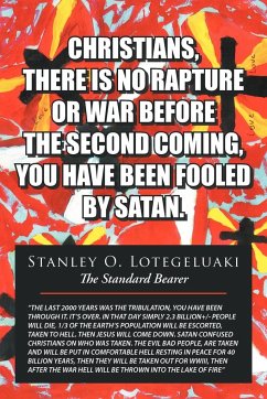 CHRISTIANS, THERE IS NO RAPTURE OR WAR BEFORE THE SECOND COMING, YOU HAVE BEEN FOOLED BY SATAN - Lotegeluaki, Stanley O.