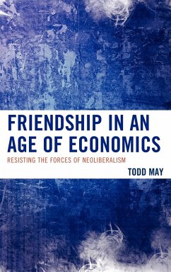 Friendship in an Age of Economics - May, Todd