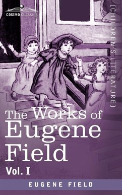 The Works of Eugene Field Vol. I - Field, Eugene