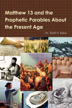 Matthew 13 and the Prophetic Parables About the Present Age - Baker, Todd