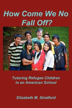 How Come We No Fall Off? - Tutoring Refugee Children in an American School - Stratford, Elizabeth M.