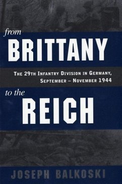 From Brittany to the Reich: The 29th Infantry Division in Germany, September-November 1944 - Balkoski, Joseph