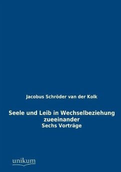 Seele und Leib in Wechselbeziehung zueeinander - Schröder van der Kolk, Jacobus L. K.