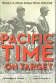 Pacific Time on Target: Memoirs of a Marine Artillery Officer, 1943-1945