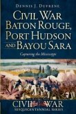Civil War Baton Rouge, Port Hudson and Bayou Sara: