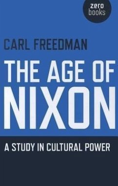 The Age of Nixon: A Study in Cultural Power - Freedman, Carl