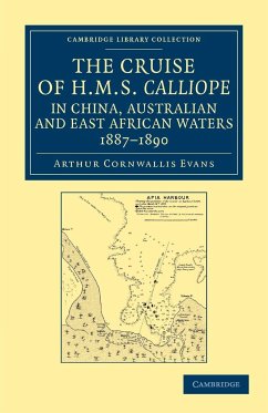 The Cruise of HMS Calliope in China, Australian and East African Waters, 1887 1890 - Evans, Arthur Cornwallis
