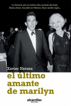 El último amante de Marilyn : una crónica del exilio y de las sagas de la emigración gallega y española en su busca del sueño americano - Navaza Blanco, Xavier