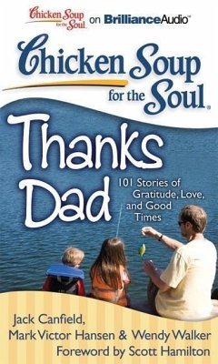 Chicken Soup for the Soul: Thanks Dad: 101 Stories of Gratitude, Love, and Good Times - Canfield, Jack; Hansen, Mark Victor; Walker, Wendy