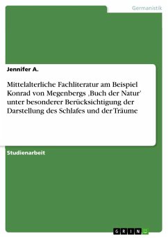 Mittelalterliche Fachliteratur am Beispiel Konrad von Megenbergs ¿Buch der Natur¿ unter besonderer Berücksichtigung der Darstellung des Schlafes und der Träume - A., Jennifer