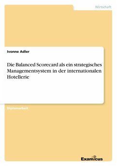 Die Balanced Scorecard als ein strategisches Managementsystem in der internationalen Hotellerie Die Balanced Scorecard als ein strategisches Managementsystem in der internationalen Hotellerie