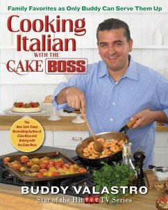 Cooking Italian with the Cake Boss: Family Favorites as Only Buddy Can Serve Them Up - Valastro, Buddy
