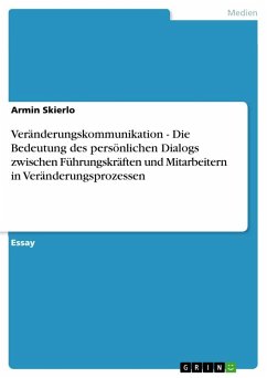 Veränderungskommunikation - Die Bedeutung des persönlichen Dialogs zwischen Führungskräften und Mitarbeitern in Veränderungsprozessen - Skierlo, Armin