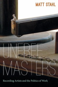 Unfree Masters: Popular Music and the Politics of Work - Stahl, Matt