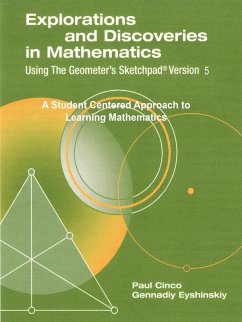 Explorations and Discoveries in Mathematics, Using The Geometer's Sketchpad Version 5 - Gennadiy Eyshinskiy, Paul Cinco