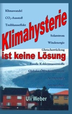 Klimahysterie ist keine Lösung - Weber, Uli