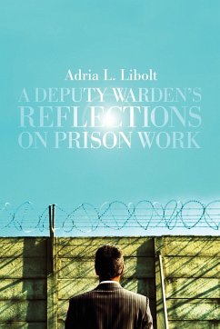 A Deputy Warden's Reflections on Prison Work - Libolt, Adria L.