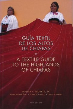 Textile Guide to the Highlands of Chiapas: Textil de Los Altos de Chiapas - Morris, Walter; Martínez, Alfredo; Schwartz, Janet