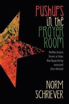 Pushups in the Prayer Room: Reflections from a Year Backpacking Around the World - Schriever, Norm