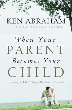 When Your Parent Becomes Your Child - Abraham, Ken