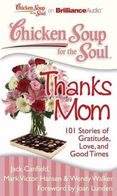 Chicken Soup for the Soul: Thanks Mom: 101 Stories of Gratitude, Love, and Good Times - Canfield, Jack; Hansen, Mark Victor; Walker, Wendy