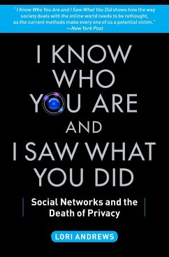 I Know Who You Are and I Saw What You Did: Social Networks and the Death of Privacy - Andrews, Lori