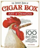 The Smokin' Book of Cigar Box Art & Designs: More Than 100 of the Best Labels from the John & Carolyn Grossman Collection
