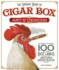 The Smokin' Book of Cigar Box Art & Designs: More Than 100 of the Best Labels from the John & Carolyn Grossman Collection - Grossman, John