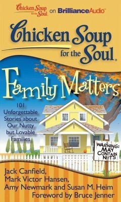 Chicken Soup for the Soul: Family Matters: 101 Unforgettable Stories about Our Nutty But Lovable Families - Canfield, Jack; Hansen, Mark Victor; Newmark, Amy