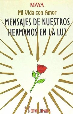 Mensajes de nuestros hermanos en la luz : mi vida con amor - Maia