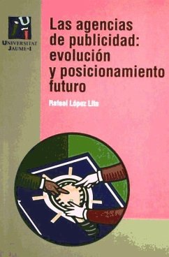 Las agencias de publicidad : evolución y posicionamiento futuro - López Lita, Rafael