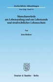 Menschenwürde am Lebensanfang und am Lebensende und strafrechtlicher Lebensschutz.