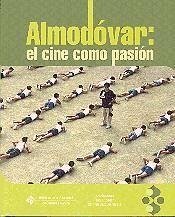 Almodóvar : el cine como pasión : actas del Congreso Internacional Pedro Almodóvar, celebrado en Cuenca del 26 al 29 de noviembre de 2003 - Congreso Internacional Pedro Almodovar