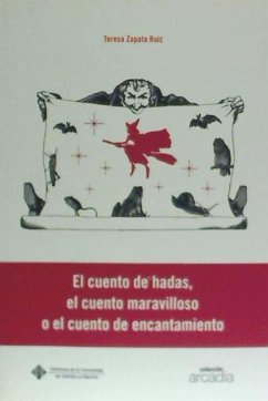 El cuento de hadas, el cuento maravilloso o el cuento de encantamiento : un recorrido teórico sobre sus características literarias - Zapata Ruiz, Teresita