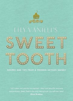 Lily Vanilli's Sweet Tooth: Recipes and Tips from a Modern Artisan Bakery - Jones, Lily