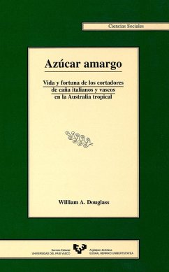 Azúcar amargo : vida y fortuna de los cortadores de caña italianos y vascos en la Australia tropical - Douglass, William Anthony