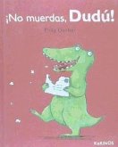 ¡No muerdas, Dudú!