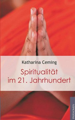Spiritualität im 21. Jahrhundert - Ceming, Katharina
