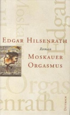 Moskauer Orgasmus - Hilsenrath, Edgar