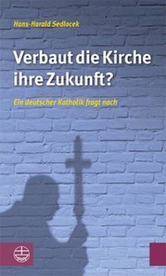 Verbaut die Kirche ihre Zukunft? - Sedlacek, Hans-Harald