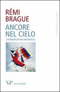 Ancore nel cielo. L'infrastruttura metafisica - Brague, Rémi