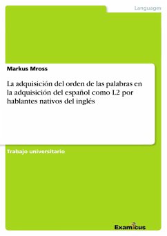 La adquisición del orden de las palabras en la adquisición del español como L2 por hablantes nativos del inglés - Mross, Markus
