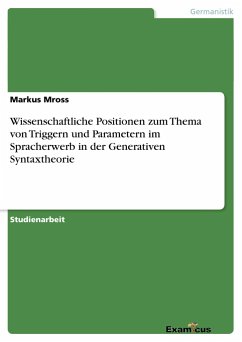 Wissenschaftliche Positionen zum Thema von Triggern und Parametern im Spracherwerb in der Generativen Syntaxtheorie - Mross, Markus